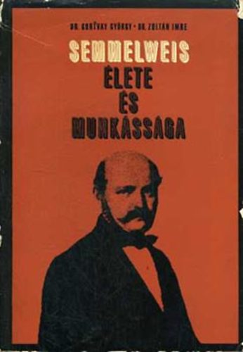 Gortvay Gy�rgy; Zolt�n Imre - Semmelweis �lete �s munk�ss�ga