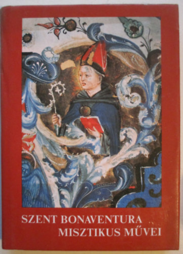 Szent Istv�n T�rsulat - Szent Bonaventura misztikus m�vei