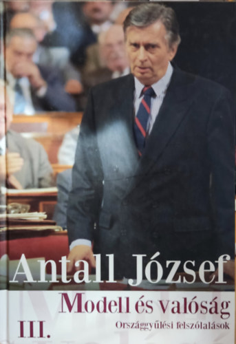 Antall Jzsef - Modell s valsg III. - Orszggylsi felszlalsok