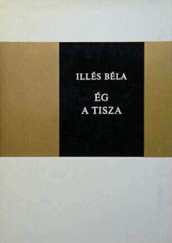 Illés Béla - Ég a Tisza I-III. (egybekötve) - Kun Béla előszavával
