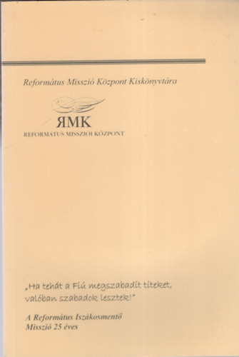 Ha teht a Fi megszabadt titeket, valban szabadok lesztek ! ( Reformtus Misszi Kzpont )