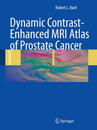 Robert L. Bard - Dynamic Contrast-Enhanced MRI Atlas of Prostate Cancer