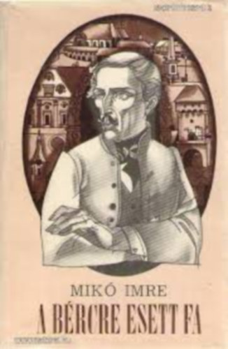 Mik� Imre - A b�rcre esett fa
