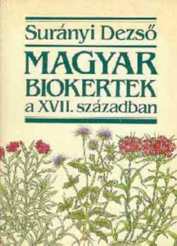 Surnyi Dezs - Magyar biokertek a XVII. szzadban