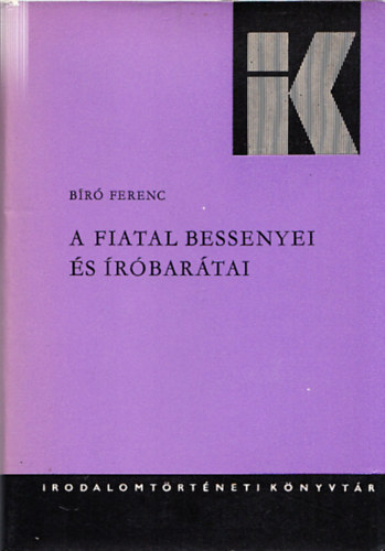 B�r� Ferenc - A fiatal Bessenyei �s �r�bar�tai (Irodalomt�rt�neti K�nyvt�r 31.) (Dedik�lt)