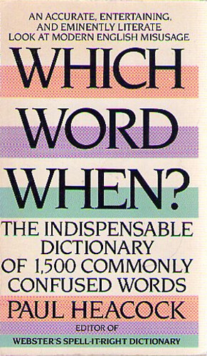 Paul Heacock - Which word when? - The Indispensable Dictionary of 1500 Commonly Confused Words