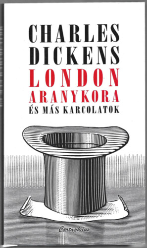 Charles Dickens - London aranykora s ms karcolatok