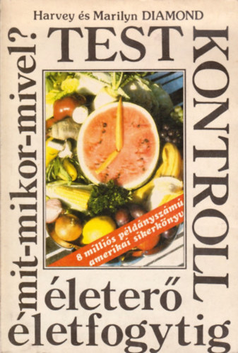 Harvey és Marilyn DIAMOND - Testkontroll - Életerő életfogytig (Mit-mikor-mivel?)