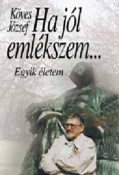 Kves Jzsef - Ha jl emlkszem... - Egyik letem