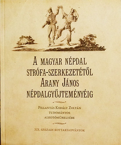 Kapronyi Teréz (írta és szerk.) - A magyar népdal strófa-szerkezetétől Arany János népdalgyűjteményéig