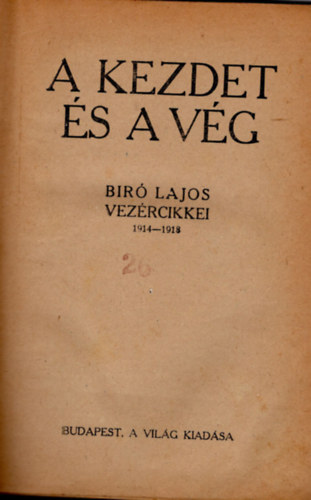 Bíró Lajos - A kezdet és a vég- Bíró Lajos vezércikkei 1914-1918