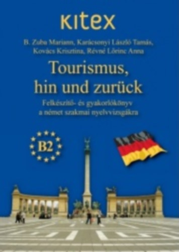 Rvn Lrinc Anna; Kovcs Krisztina; B. Zuba Mariann; Karcsonyi Lszl Tams - Tourismus, hin und zurck - Felkszt- s gyakorlknyv a nmet szakmai nyelvvizsgkra