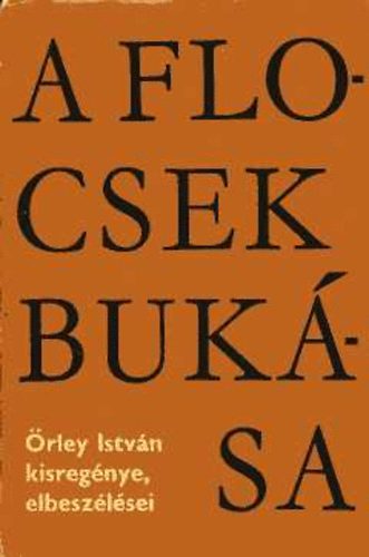 Örley István - A Flocsek bukása (Válogatott írások)