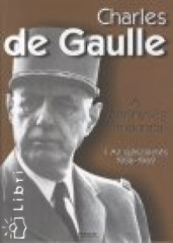 Charles Degaulle - A remnysg emlkiratai 1. - Az jjszlets 1958-1962