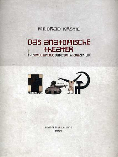 Milorad Kristic - Das anatomische theater - The simultaneous games of the 20th century - 20.sz�zadi szimult�n j�t�kok