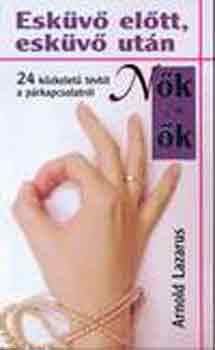 Arnold Lazarus - Esküvő előtt, esküvő után. 24 közkeletű tévhit a párkapcsolatról