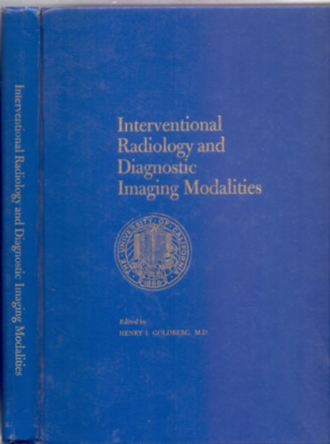 Edited by Henry I. Goldberg M.D. Professor of Radiology - Interventional Radiology and Diagnostic Imaging Modalities