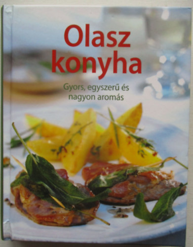 Olasz konyha - Gyors, egyszer s fensges