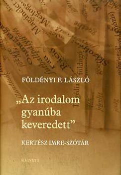 Fldnyi F. Lszl - Az irodalom gyanba keveredett - Kertsz Imre-sztr