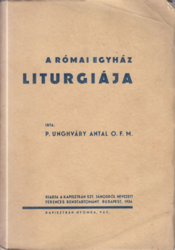 P. Unghv�ry Antal - A r�mai egyh�z liturgi�ja