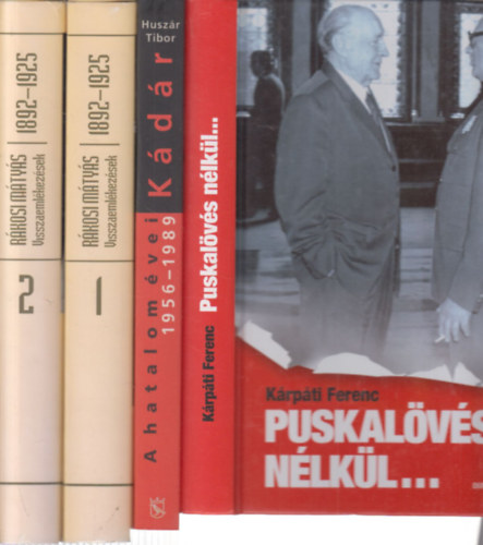 Husz�r Tibor, R�kosi M�ty�s K�rp�ti Ferenc - 3 db. politikai m�, 4 k�tetben (Puskal�v�s n�lk�l + K�d�r- A hatalom �vei 1956-1989 + Visszaeml�kez�sek 1892-1925. I-II.)