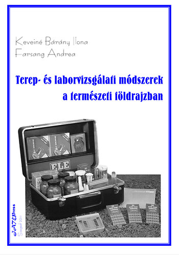 Kevein Brny Ilona; Farsang Andrea - Terep- s laborvizsglati mdszerek a termszeti fldrajzban