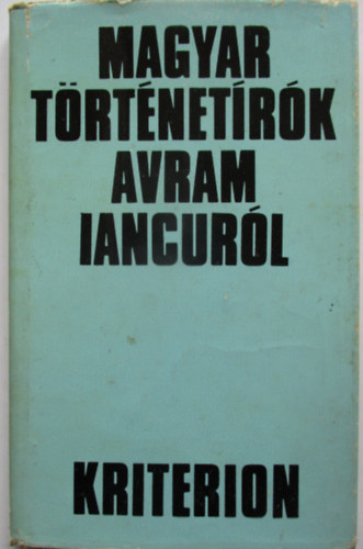 Kovách Géza (szerk.) - Magyar történetírók Avram iancuról