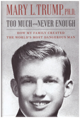 Mary L. Trump - Too Much and never Enough - how my Family created the World's most Dangerous Man