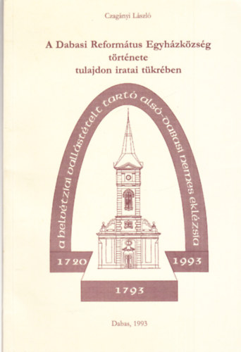 Czagányi László - A dabasi református egyházközség története tulajdon iratai tükrében (dedikált)