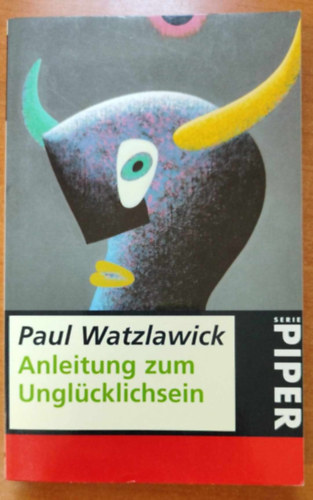 Paul Watzlawick - Anleitung zum Unglücklichsein