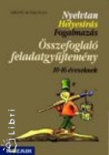 Lerchn Dr. Egri Zsuzsanna - Nyelvtan - Helyesrs - Fogalmazs - sszefoglal feladatgyjtemny 10-16 veseknek