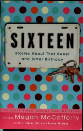 Megan McCafferty - Sixteen - Stories About That Sweet and Bitter Birthday