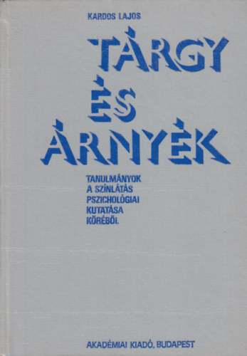 Kardos Lajos - T�rgy �s �rny�k - Tanulm�nyok a sz�nl�t�s pszichol�giai kutat�sa k�r�b�l