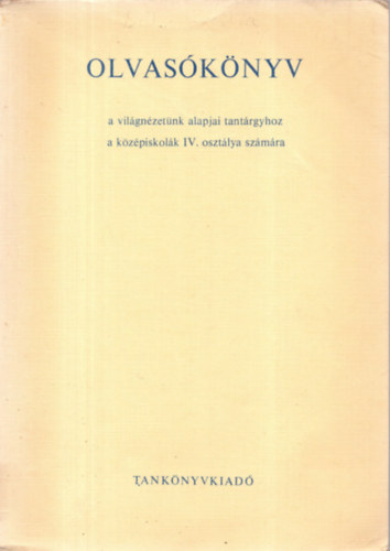 Varga Dnesn  (szerk.) - Olvasknyv - a vilgnzetnk alapjai tantrgyhoz a kzpiskolk IV. osztlya szmra