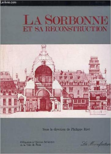 Philippe Riv� - La Sorbonne et sa Reconstruction (La manufacture)