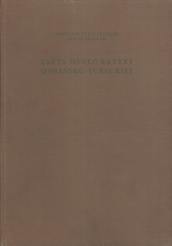 Jan Reychman Ananiasz Zajaczkowski - Zarys Dyplomatyki Osmansko-Tureckiej