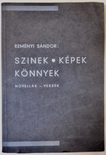 Remnyi Sndor - Sznek, kpek, knnyek (1. kiads, alrt)