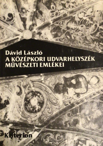 D�vid L�szl� - A k�z�pkori Udvarhelysz�k m�v�szeti eml�kei