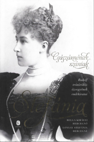 Stefnia - Csszrnnak szntak - Rudolf trnrks zvegynek emlkiratai