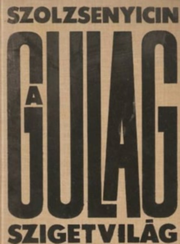 Alexandr Szolzsenyicin - A Gulag-szigetvilág 3.