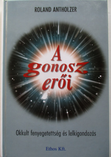 Roland Antholzer - A gonosz eri - Okkult fenyegetettsg s lelkigondozs