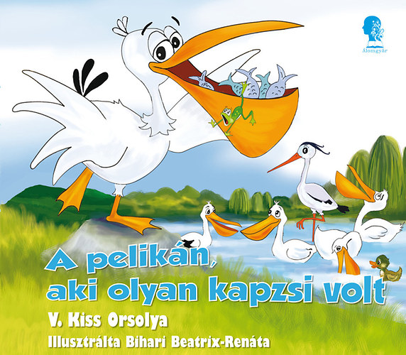 V. Kiss Orsolya - A pelik�n, aki olyan kapzsi volt