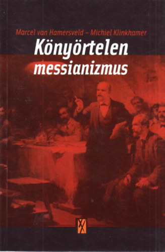 Michiel Klinkhamer, Kov�cs Attila Zolt�n  Marcel van Hamersveld (szerk.), D�brentey Eszter (ford.), Lovas Istv�n (ford.) - K�ny�rtelen messianizmus - A kommunizmus k�vet�i �s �ldozatai