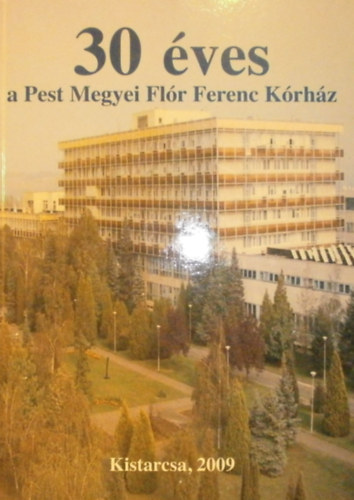 Dr. Becske Mikls  (szerk.) - 30 ves a Pest Megyei Flr Ferenc Krhz