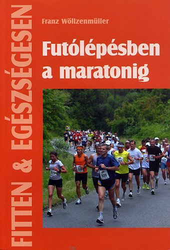 Franz Wöltzenmüller - Futólépésben a maratonig - Fitten & egészségesen