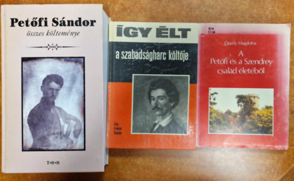 Fekete Sndor  nody Magdolna (Szerk.) - 3db Petfi Sndor knyv:gy lt a szabadsgharc kltje,A Petfi s a Szendrey csald letbl,Petfi sszes kltemnye