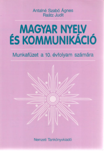 Antaln Szab gnes; Dr. Ratz Judit - Magyar nyelv s kommunikci. Munkafzet 10. vfolyam