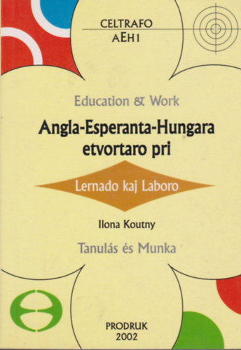 Ilona Koutny - Angla-Esperanta-Hunagara etvortaro pri (Lernado kaj Laboro) - Angol-Eszperant�-Magyar kissz�t�r (Tanul�s �s Munka)