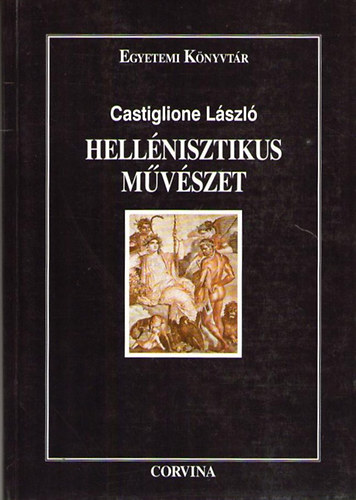 Castiglione Lszl - Hellnisztikus mvszet (Egyetemi Knyvtr)