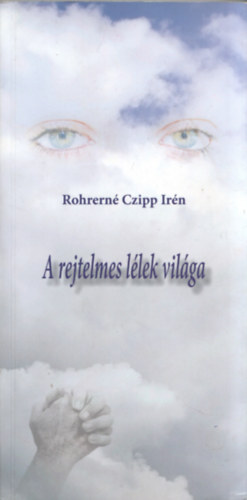 Rohrern� Czipp Ir�n - A rejtelmes l�lek vil�ga